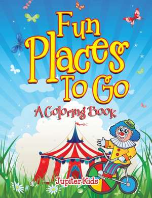 Fun Places To Go (A Coloring Book) de Jupiter Kids