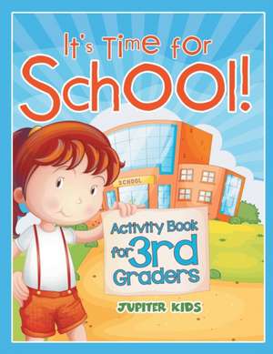 It's Time for School! (Activity Book for 3rd Graders) de Jupiter Kids