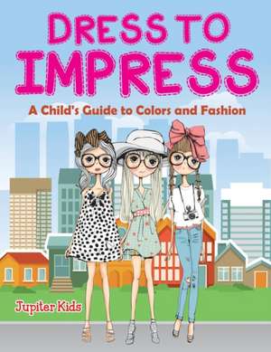 Dress to Impress (A Coloring Book) de Jupiter Kids