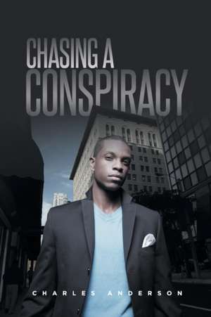 Chasing A Conspiracy de Charles Anderson