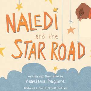 Naledi and the Star Road de Anastasia Magloire