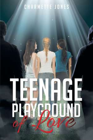 Teenage Playground of Love de Charmette Jones