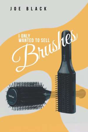 I Only Wanted to Sell Brushes de Joe Black