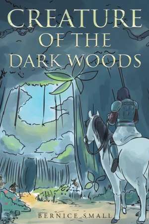 Creature of the Dark Woods de Bernice Small