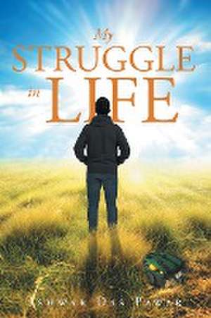 My Struggle in Life de Ishwar Das Pawar