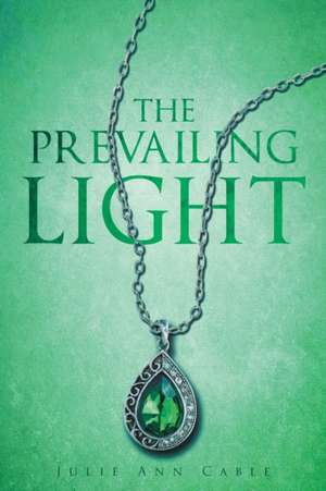 The Prevailing Light de Julie Ann Cable