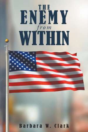 The Enemy from Within de Barbara W. Clark