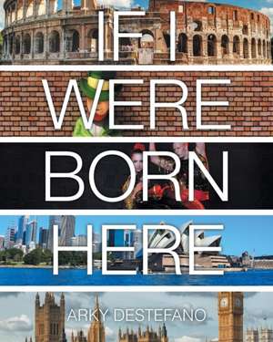 If I Were Born Here de Arky Destefano