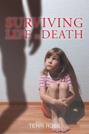 Surviving Life & Death de Terri Ross