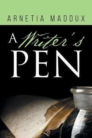 A Writer's Pen de Arnetia Maddux