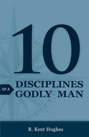 10 Disciplines of a Godly Man (25–pack) de R. Kent Hughes