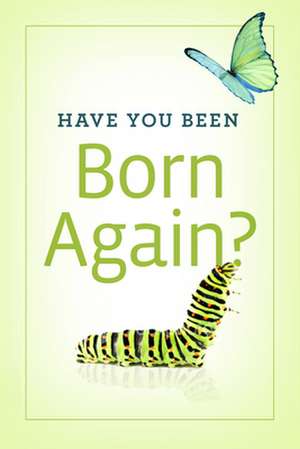 Have You Been Born Again? (Pack of 25) de Good News Publishers