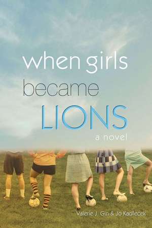 When Girls Became Lions de Valerie J. Gin