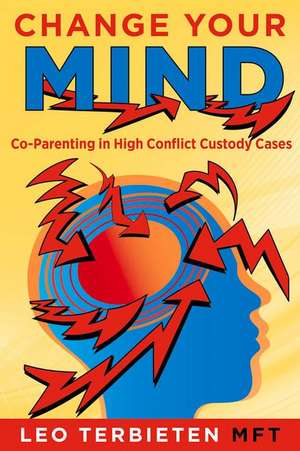 Change Your Mind: Co-Parenting in High Conflict Custody Cases de Leo Terbieten