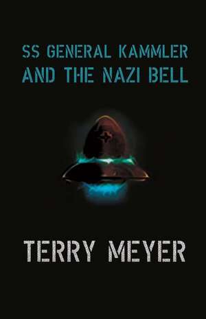 SS General Kammler and the Nazi Bell de Terry Meyer