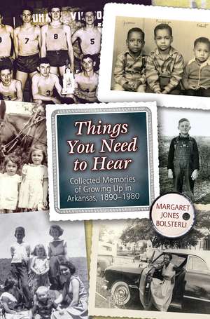 Things You Need to Hear: Collected Memories of Growing Up in Arkansas, 1890–1980 de Margaret Jones Bolsterli