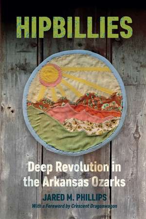 Hipbillies: Deep Revolution in the Arkansas Ozarks de Jared M. Phillips