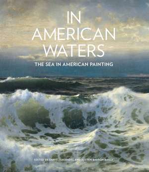 In American Waters: The Sea in American Painting de Daniel Finamore