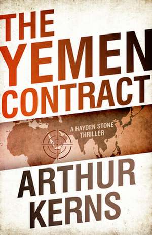 The Yemen Contract: A Hayden Stone Thriller de Arthur Kerns