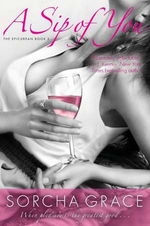 A Sip of You: The Epicurean Series Book 2 de Sorcha Grace