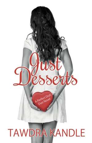 Just Desserts: A Perfect Dish Duo Novel de Tawdra Kandle