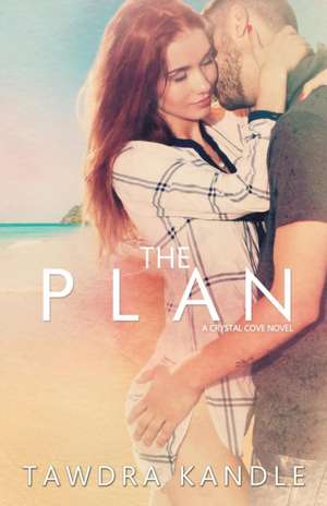 The Plan: Crystal Cove Book Two de Tawdra Kandle Kandle