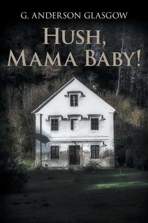 Hush, Mama Baby! de G. Anderson Glasgow