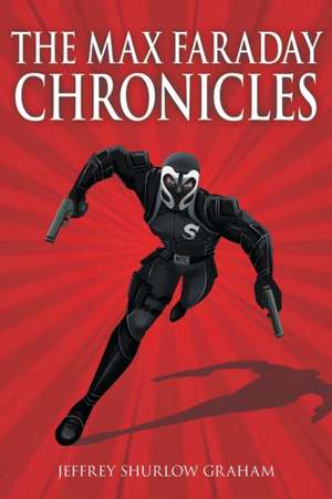 The Max Faraday Chronicles de Jeffrey Shurlow Graham