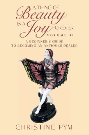 A Thing of Beauty is a Joy Forever de Christine Pym