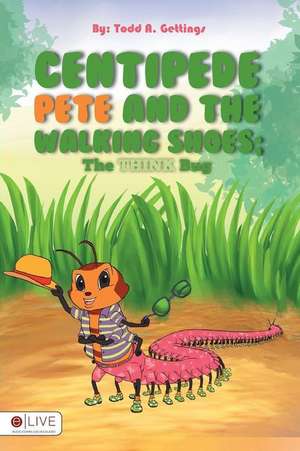 Centipede Pete and the Walking Shoes de Todd a. Gettings