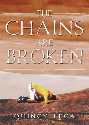 The Chains Are Broken de Quincy Leca