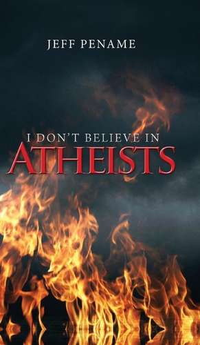 I Dont Believe in Atheists de Jeff Pename