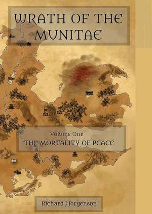 Wrath of the Munitae Vol.1 the Mortality of Peace de Richard J. Jorgensen