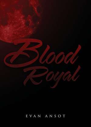 Blood Royal de Evan Ansot