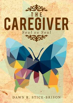 The Caregiver de Dawn R. Stice-Brison