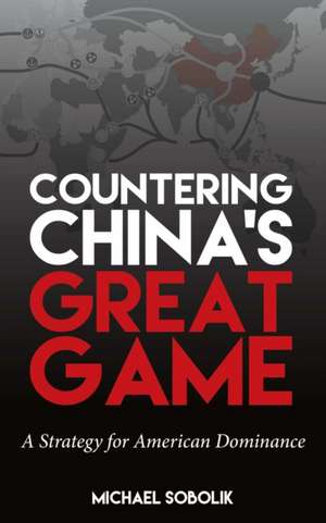 Countering China's Great Game de Michael Scott Sobolik