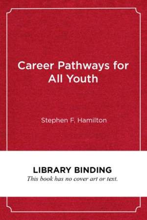 Career Pathways for All Youth: Lessons from the School-To-Work Movement de Stephen F. Hamilton