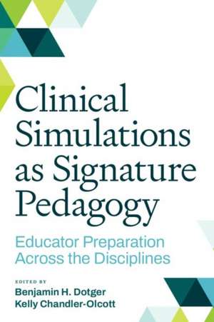 Clinical Simulations as Signature Pedagogy de Benjamin Dotger