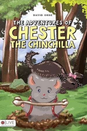 The Adventures of Chester the Chinchilla de David Ohse