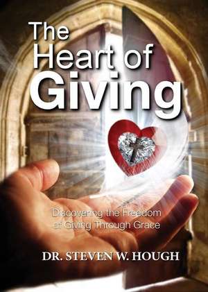 The Heart of Giving de Dr Steven W. Hough