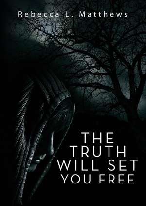 The Truth Will Set You Free de Rebecca L. Matthews