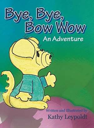 Bye, Bye, Bow Wow de Kathy Leypoldt