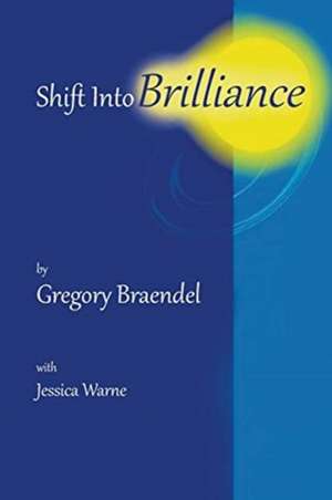 Shift into Brilliance de Gregory Braendel