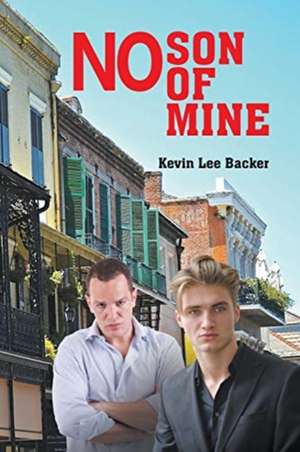 No Son of Mine de Kevin Lee Backer