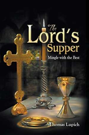 The Lord's Supper Mingle with the Best de Thomas Lupich