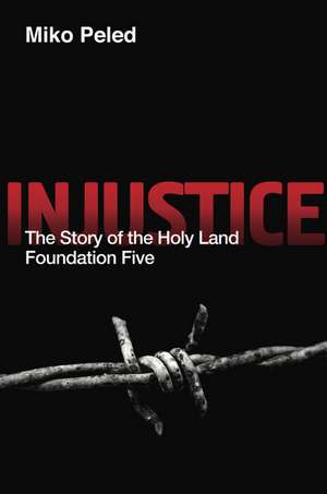 Injustice: The Story of the Holy Land Foundation Five de Miko Peled