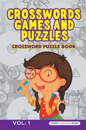 Crosswords Games and Puzzles Vol de Speedy Publishing