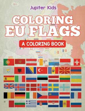 Coloring EU Flags (A Coloring Book) de Jupiter Kids