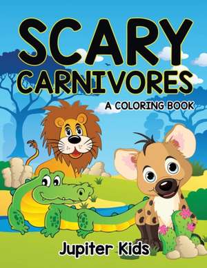 Scary Carnivores (A Coloring Book) de Jupiter Kids