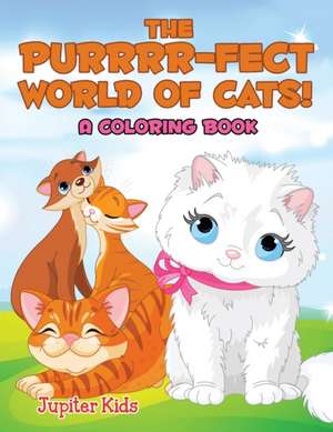 The Purrrr-fect World of Cats! (A Coloring Book) de Jupiter Kids